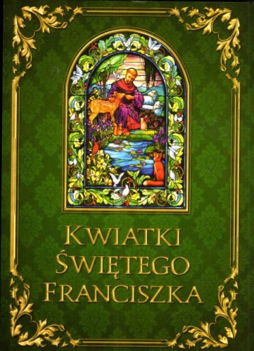 Kwiatki Świętego Franciszka (książka) - Joanna Misztal  (red.) , biografie, Wydawnictwo Fronda, 2023 r., oprawa miękka - 66502 9788380799127
