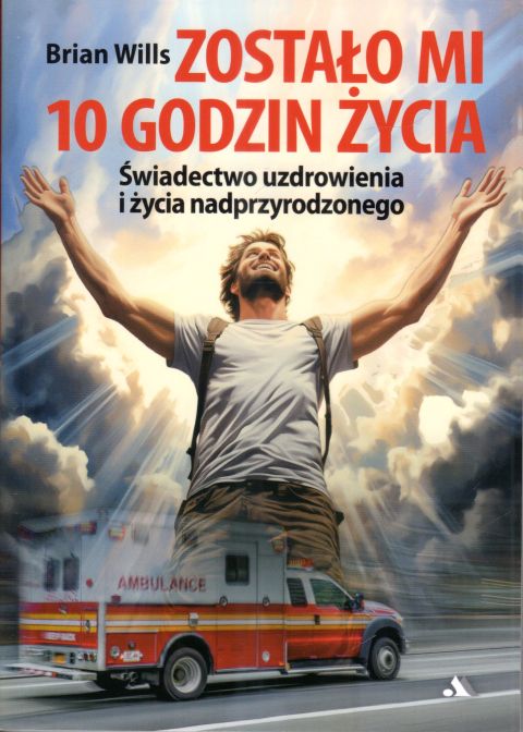 Zostało mi 10 godzin życia (książka) - Brian Wills, biografie, Wydawnictwo AA - Kraków, 2024 r., oprawa miękka - 66442 9788383400037