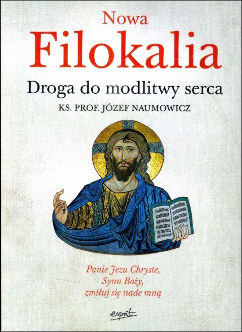Nowa Filokalia. Droga do modlitwy serca (książka) - ks. prof. Józef Naumowicz, modlitwa, ESPRIT, 2020 r., oprawa miękka - 66431 9788367925518
