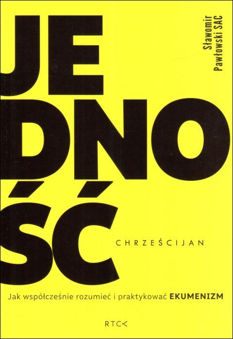 Jedność chrześcijan (książka) - ks. Sławomir Pawłowski, chrzescijaństwo, RÓB TO CO KOCHASZ, 2023 r., oprawa miękka - 66411 9788367290906