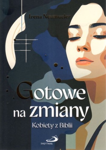Gotowe na zmiany. Kobiety z Biblii (książka) - Irena Neumueler, kobieta, Edycja św. Pawła, 2023 r., oprawa miękka - 66409 9788381311144