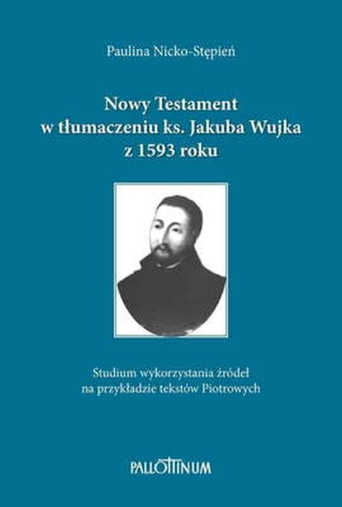 Nowy Testament w tłum. Ks. J. Wujka z 1593 roku (książka) - Paulina Stępień-Nicko, Biblia, Wydawnictwo Pallottinum, 2023 r., oprawa twarda - 66391 9788370149680