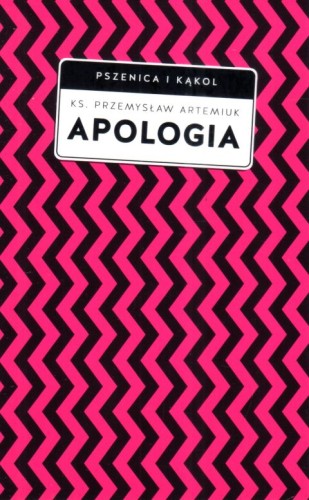 Apologia (Pszenica i Kąkol) (książka) - ks. Przemysław Artemiuk, chrzescijaństwo, Wydawnictwo W drodze, 2023 r., oprawa miękka ze skrzydełkami - 66374 9788379065950