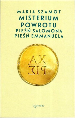 Misterium powrotu. Pieśń Salomona, pieśń Emmanuela (książka) - Maria Szamot, Biblia, Wydawnictwo W drodze, 2023 r., oprawa miękka - 66372 9788379063680