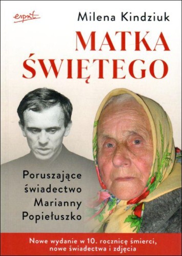 Matka Świętego Poruszające świadectwo Marianny Popiełuszko (książka) - Milena Kindziuk, świadectwa, ESPRIT, 2023 r., oprawa miękka - 66293 9788367925358