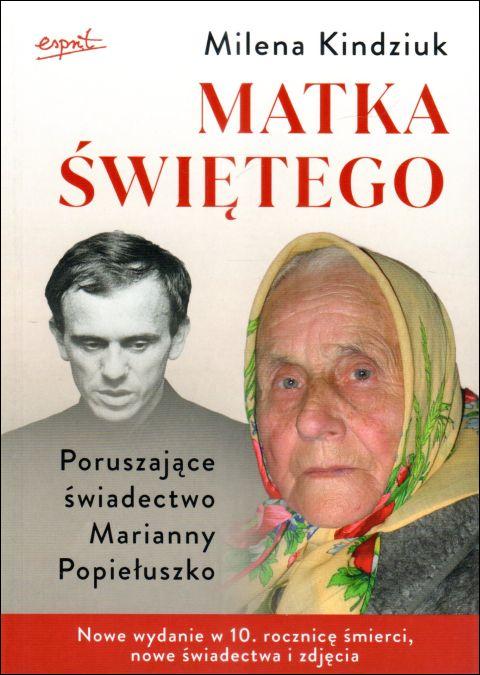 Matka Świętego Poruszające świadectwo Marianny Popiełuszko (książka) - Milena Kindziuk, świadectwa, ESPRIT, 2023 r., oprawa miękka - 66293 9788367925358