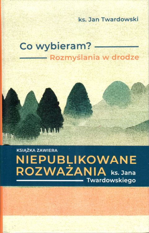 Co wybieram? Rozmyślania w drodze (książka) - ks. Jan Twardowski, rozważania, Drukarnia i Księgarnia św. Wojciecha, 2023 r., oprawa twarda - 66257 9788380655904