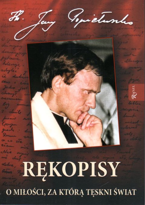 Rękopisy, o miłości za którą tęskni świat (książka) - ks. Jerzy Popiełuszko, Popiełuszko, Dom Wydawniczy Rafael, 2023 r., oprawa miękka ze skrzydełkami - 66231 9788367719346