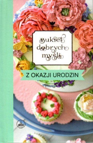 Bukiet dobrych myśli - z okazji urodzin (książka) - -, sentencje, Wydawnictwo Drukarnia Diecezjalna - Sandomierz, 2023 r., oprawa twarda - 66203 9788383450728