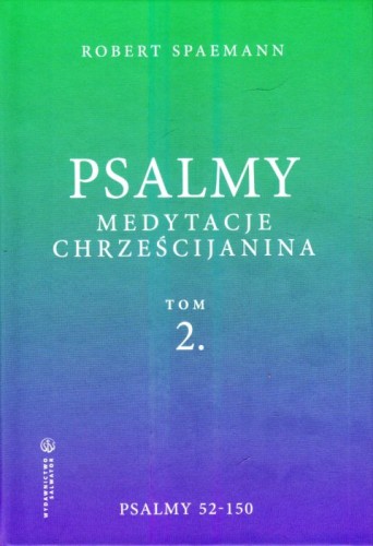 Psalmy. Medytacje chrześcijanina. Tom 2. Psalmy 52-150 (książka) - Robert Spaemann, Biblia, Wydawnictwo Salwator, 2023 r., oprawa twarda - 66178 9788375809084