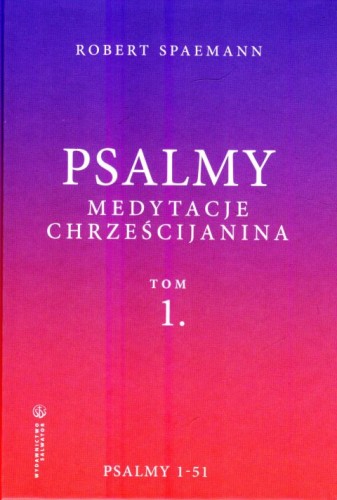 Psalmy. Medytacje chrześcijanina. Tom 1. Psalmy 1-51 (książka) - Robert Spaemann, Biblia, Wydawnictwo Salwator, 2023 r., oprawa twarda - 66177 9788375809022