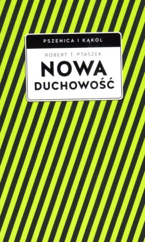 Nowa duchowość (Pszenica i Kąkol) (książka) - Robert Ptaszek, duchowość, Wydawnictwo W drodze, 2023 r., oprawa miękka ze skrzydełkami - 65965 9788379066438