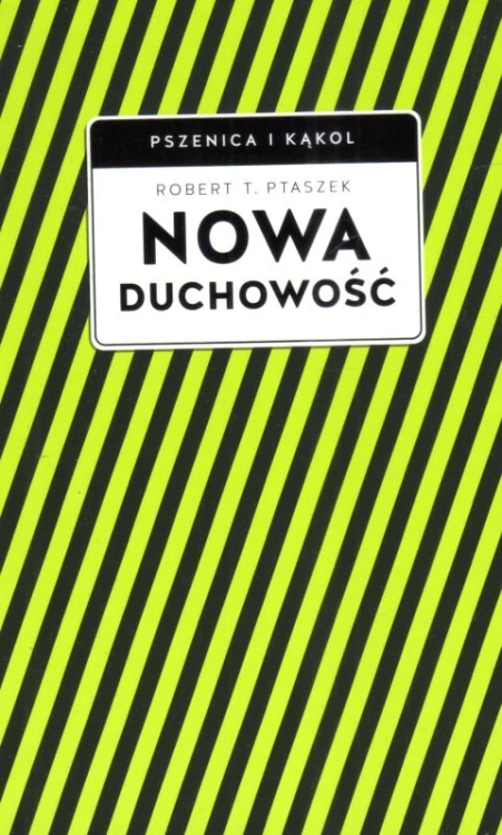 Nowa duchowość (Pszenica i Kąkol) (książka) - Robert Ptaszek, duchowość, Wydawnictwo W drodze, 2023 r., oprawa miękka ze skrzydełkami - 65965 9788379066438
