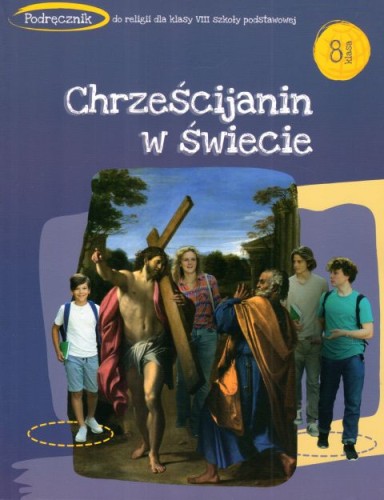 Chrześcijanin w świecie. Podręcznik do nauki religii dla klasy VIII szk.podstaw (książka), podręczniki do religii, Wydawnictwo św. Stanisława BM, 2023 r., oprawa miękka - 65897 9788382241273