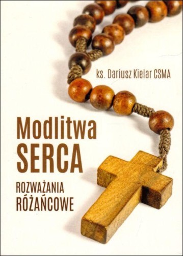 Modlitwa serca rozważania różańcowe (książka) - ks. Dariusz Kielar CSMA, Różaniec św., Wydawnictwo Michalineum, 2023 r., oprawa miękka - 65846 9788370197797