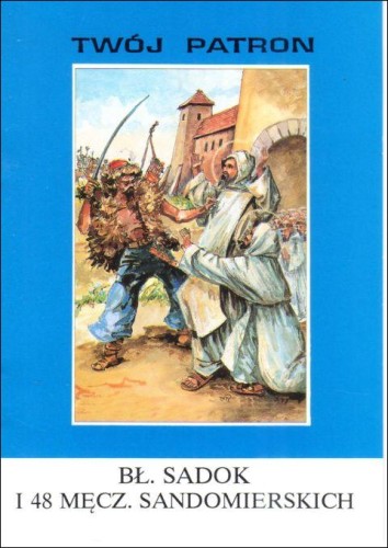 Twój patron - Bł. Sadok i 48 Męcz. Sandomierskich (książka) - ks. T. Sinka CM, biografie, Wydawnictwo Instytut Teologiczny Księży Misjonarzy, 2002 r., oprawa miękka - 65795 9788372163394