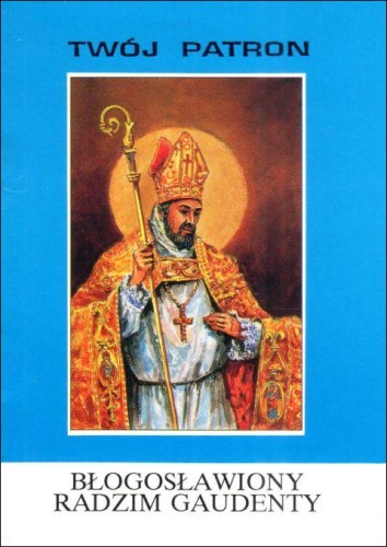 Twój patron - Bł. Radzim Gaudenty (książka) - ks. T. Sinka CM, biografie, Wydawnictwo Instytut Teologiczny Księży Misjonarzy, 2002 r., oprawa miękka - 65781 9788372162595