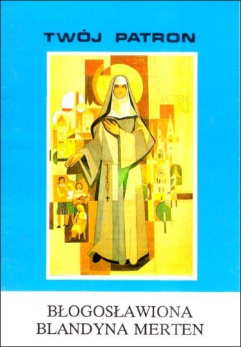 Twój patron - Bł. Blandyna Merten (książka) - ks. W. Piszczek CM, biografie, Wydawnictwo Instytut Teologiczny Księży Misjonarzy, 1994 r., oprawa miękka - 65765 9788386231720