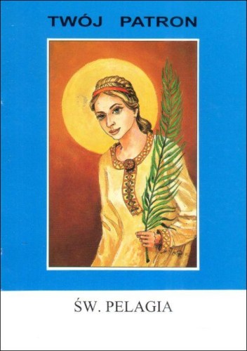 Twój patron - Św. Pelagia (książka) - ks. T. Sinka CM, biografie, Wydawnictwo Instytut Teologiczny Księży Misjonarzy, 2003 r., oprawa miękka - 65763 9788372162144