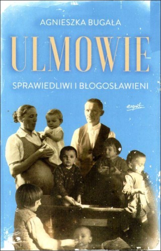 Ulmowie. Sprawiedliwi i błogosławieni (książka) - Agnieszka Bugała, biografie, ESPRIT, 2026 r., oprawa miękka ze skrzydełkami - 65693 9788368536690