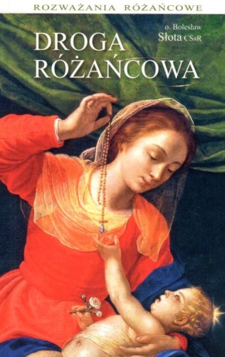 Droga różańcowa (książka) - o. Bolesław Słota, Różaniec św., Wydawnictwo Sióstr Loretanek, 2023 r., oprawa miękka - 65688 9788382121360