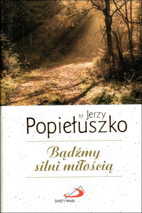 Bądźmy silni miłością. bł.Jerzy Popiełuszko (książka) - brat Zbigniew Gawron SSP, modlitwa, Edycja Świętego Pawła, 2023 r., oprawa twarda - 65638 9788381316033