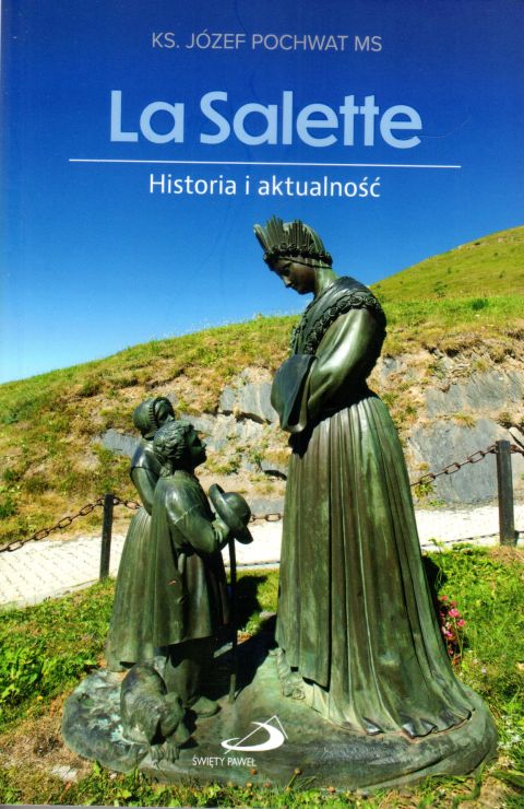 La Salete - Historia i aktualność (książka) - ks. Józef Pochwat, duchowość, Edycja św. Pawła, 2023 r., oprawa miękka - 65623 9788381316187