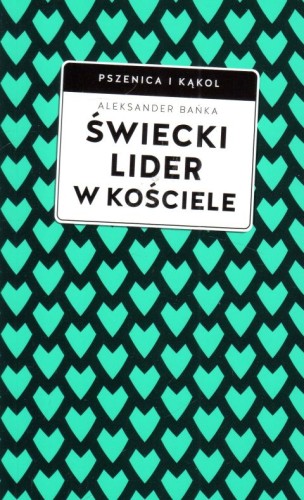Świecki lider w Kościele (książka) - Aleksander Bańka, Kościół, Wydawnictwo W drodze, 2023 r., oprawa miękka ze skrzydełkami - 65500 9788379066506