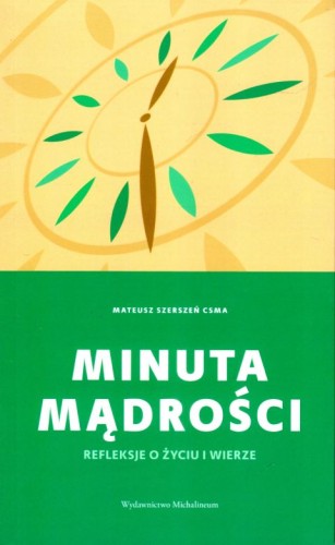 Minuta mądrości. Refleksje o życiu i wierze (książka) - ks. Mateusz Szerszeń, Biblia, Wydawnictwo Michalineum, 2023 r., oprawa miękka ze skrzydełkami - 65474 9788370197728
