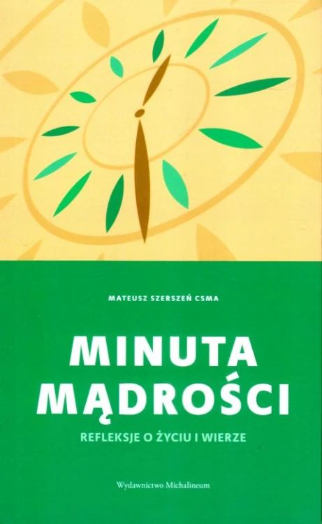 Minuta mądrości. Refleksje o życiu i wierze (książka) - ks. Mateusz Szerszeń, Biblia, Wydawnictwo Michalineum, 2023 r., oprawa miękka ze skrzydełkami - 65474 9788370197728