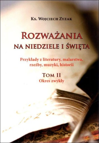 Rozważania na niedziele i święta. Tom II. Okres zwykły (książka) - ks. Wojciech Zyzak, rozważania, HOMO DEI, 2023 r., oprawa miękka - 65465 9788365939999