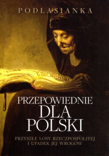 Przepowiednie dla Polski. Przyszłe losy Rzeczypospolitej i upadek jej wrogów (książka) - Podlasianka, prorocy, Wydawnictwo Fronda, 2023 r., oprawa miękka ze skrzydełkami - 65430 9788380798885