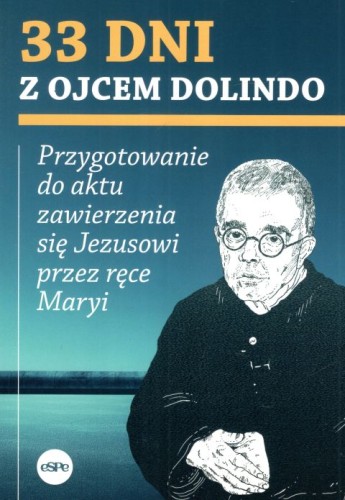 33 dni z Ojcem Dolindo. Przygotowanie do aktu zawierzenia się Jezusowi przez ręce Maryi (książka) - Michał Wilk  (red.) , Dolindo, Wydawnictwo eSPe, 2025 r., oprawa miękka - 64866 9788384040805