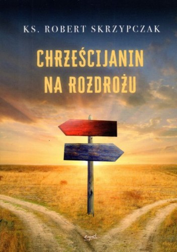 Chrześcijanin na rozdrożu (książka) - ks. Robert Skrzypczak, popularnonaukowe, ESPRIT, 2023 r., oprawa miękka - 64784 9788367742146