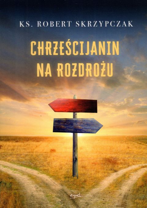 Chrześcijanin na rozdrożu (książka) - ks. Robert Skrzypczak, popularnonaukowe, ESPRIT, 2023 r., oprawa miękka - 64784 9788367742146