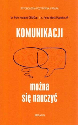 Komunikacji można się nauczyć (książka) - Piotr Kwiatek, Anna Maria Pudełko, psychologia, SERAFIN, 2023 r., oprawa miękka ze skrzydełkami - 64689 9788366779600