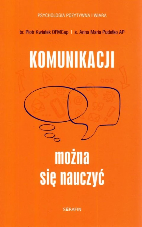 Komunikacji można się nauczyć (książka) - Piotr Kwiatek, Anna Maria Pudełko, psychologia, SERAFIN, 2023 r., oprawa miękka ze skrzydełkami - 64689 9788366779600
