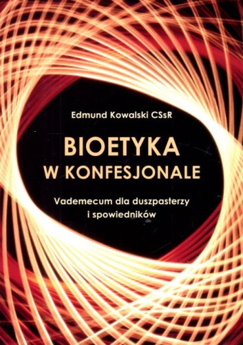 Bioetyka w konfesjonale. Vademecum dla duszpasterzy i spowiedników Tom I (książka) - Edmund Kowalski CSsR, bioetyka, HOMO DEI, 2022 r., oprawa miękka - 64525 9788365939876