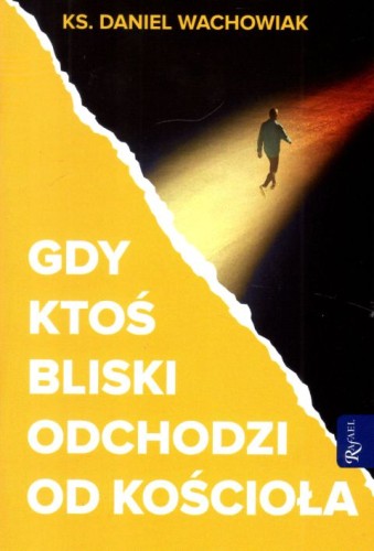 Gdy ktoś bliski odchodzi od Kościoła (książka) - ks. Daniel Wachowiak, wiara, Dom Wydawniczy Rafael, 2023 r., oprawa miękka - 64505 9788367719124