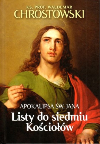 Apokalipsa św. Jana. Listy do siedmiu Kościołów (książka) - ks. Waldemar Chrostowski, Biblia, Wydawnictwo Fronda, 2025 r., oprawa twarda - 64346 9788380793927