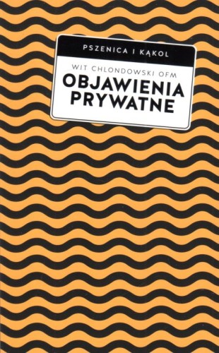 Objawienia prywatne. Praktyczny przewodnik (książka) - Wit Piotr Chlondowski, rozważania, Wydawnictwo W drodze, 2022 r., oprawa miękka ze skrzydełkami - 64096 9788379065998
