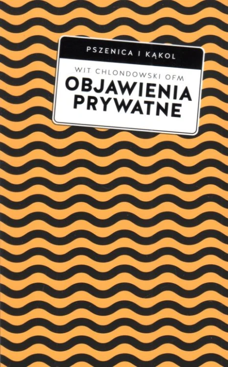Objawienia prywatne. Praktyczny przewodnik (książka) - Wit Piotr Chlondowski, rozważania, Wydawnictwo W drodze, 2022 r., oprawa miękka ze skrzydełkami - 64096 9788379065998