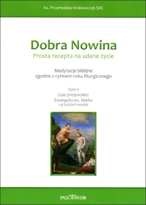 Dobra Nowina. Prosta recepta na udane życie. Medytacje biblijne zgodne z rytmem roku liturgicznego (książka) - ks. Przemysław Krakowczyk, Biblia, Wydawnictwo Pallottinum, 2022 r., oprawa miękka - 63991 9788370149338
