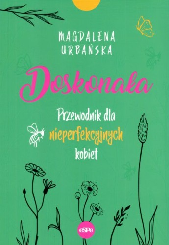 Doskonała. Przewodnik dla nieperfekcyjnych kobiet (książka) - Magdalena Urbańska, kobieta, Wydawnictwo eSPe, 2022 r., oprawa miękka - 63736 9788382011685