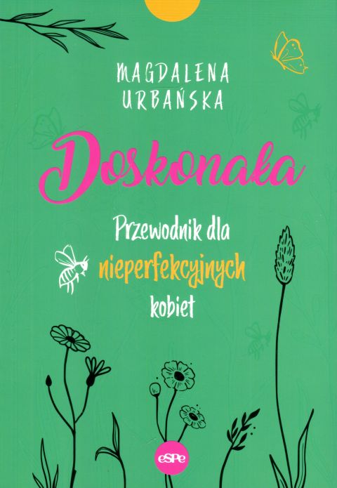 Doskonała. Przewodnik dla nieperfekcyjnych kobiet (książka) - Magdalena Urbańska, kobieta, Wydawnictwo eSPe, 2022 r., oprawa miękka - 63736 9788382011685