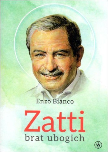 Zatti brat ubogich (książka) - Enzo Bianco, biografie, Wydawnictwo Salezjańskie - Warszawa, 2022 r., oprawa miękka - 63724 9788372015396