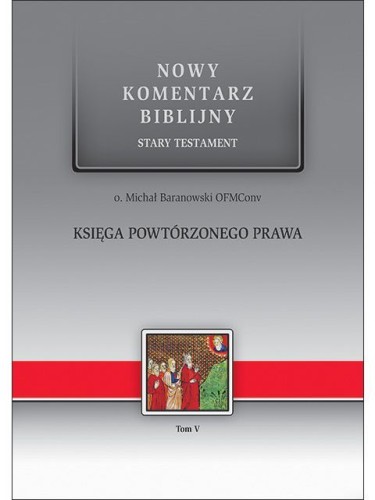 Księga Powtórzonego Prawa. Nowy Komentarz Biblijny. Stary Testament Tom V (książka) - o. Michał Baranowski, Biblia, Edycja św. Pawła, 2022 r., oprawa twarda - 63517 9788381314008