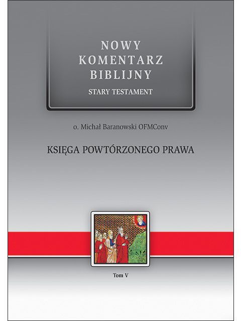 Księga Powtórzonego Prawa. Nowy Komentarz Biblijny. Stary Testament Tom V (książka) - o. Michał Baranowski, Biblia, Edycja św. Pawła, 2022 r., oprawa twarda - 63517 9788381314008