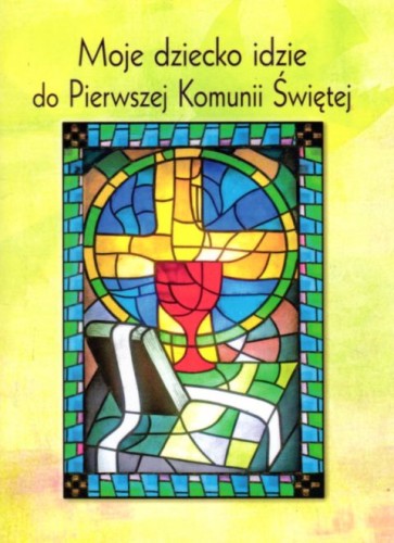 Moje dziecko idzie do Pierwszej Komunii świętej (książka) - ks. Maciej Kubiak, katecheci, wychowawcy, Wydawnictwo Hlondianum, 2011 r., oprawa Miękka - 63483 9788360214848
