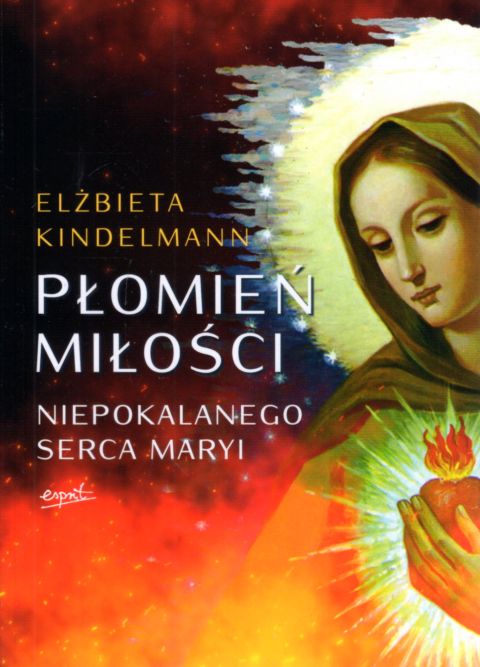 Płomień miłości Niepokalanego Serca Maryi (książka) - Elżbieta Kindelmann, maryjne, ESPRIT, 2023 r., oprawa miękka ze skrzydełkami - 63251 9788367742580